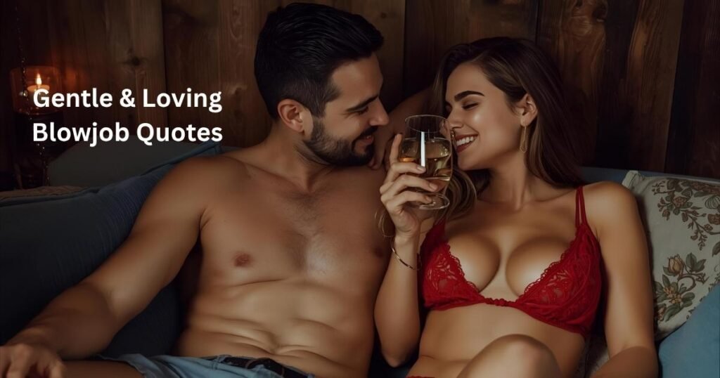 Gentle & Loving Blowjob Quotes