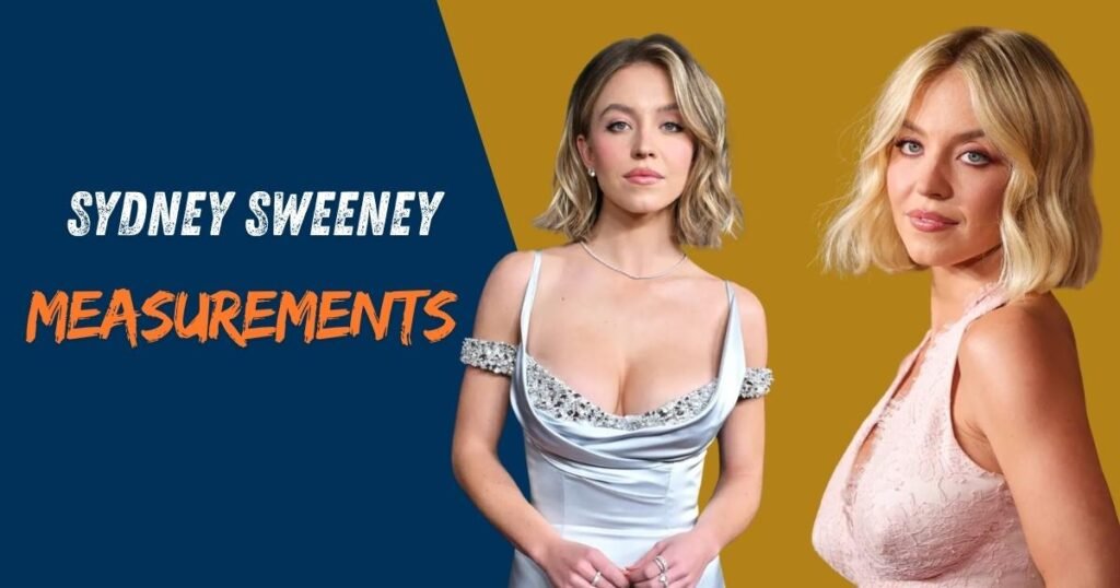 Sydney Sweeney Measurements The Basics—Height and Weight