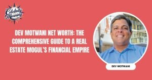 Dev Motwani Net Worth