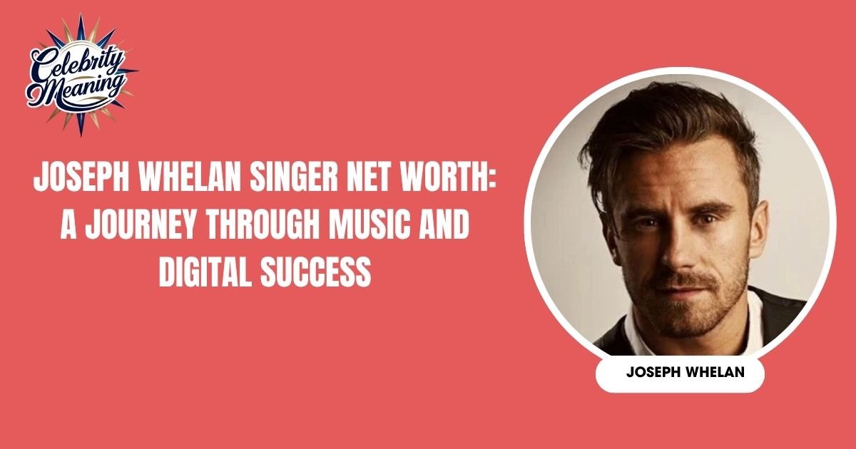 Joseph Whelan Singer Net Worth