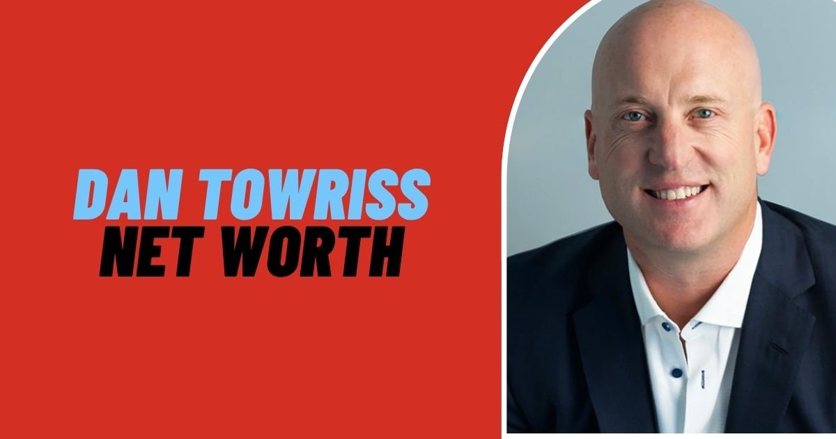 Dan Towriss Net Worth
