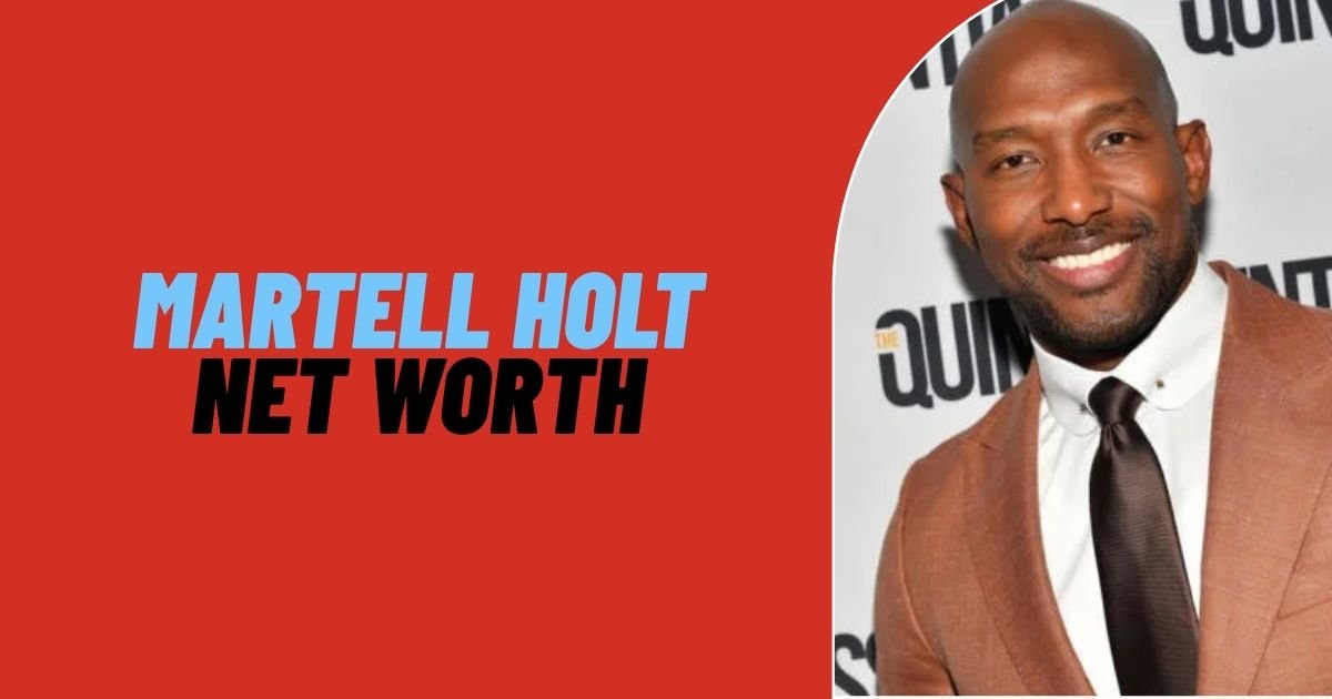 Martell Holt Net Worth